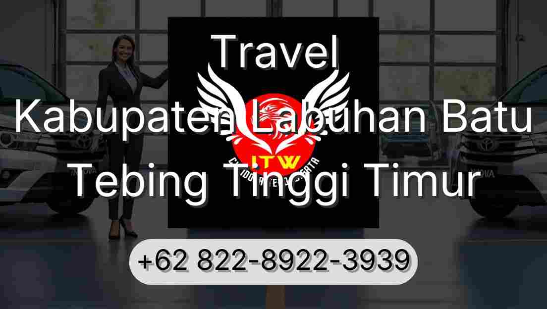 Travel Kabupaten Labuhan Batu Tebing Tinggi Timur