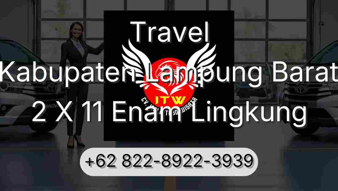 Travel Kabupaten Lampung Barat 2 X 11 Enam Lingkung