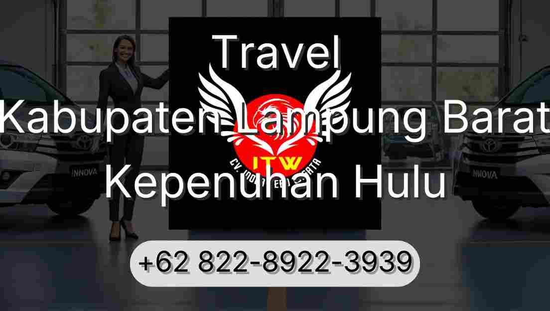 Travel Kabupaten Lampung Barat Kepenuhan Hulu