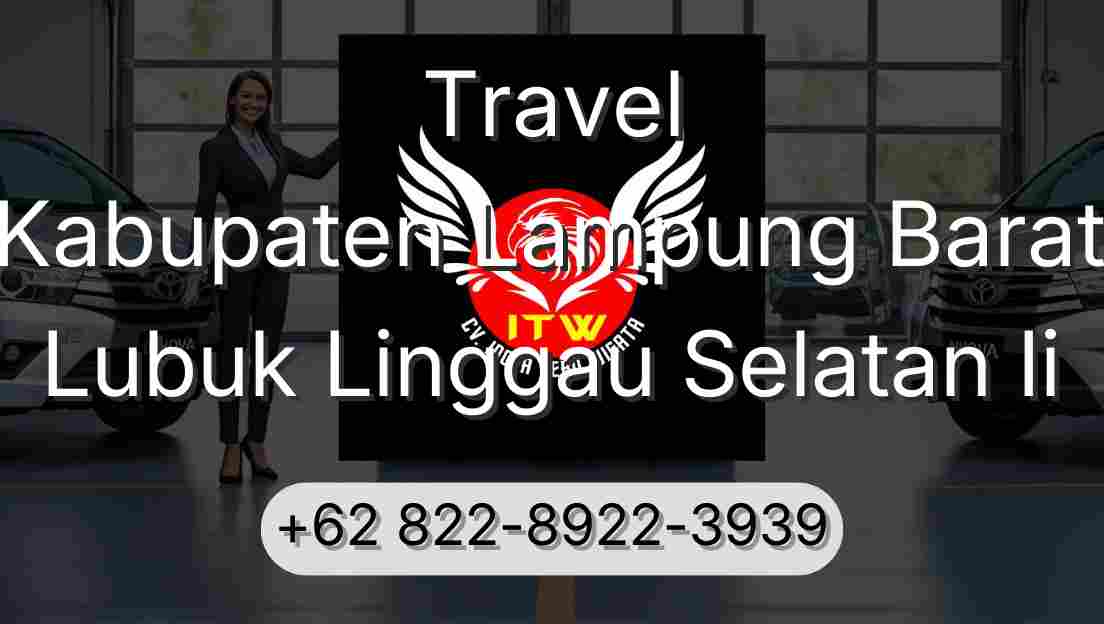 Travel Kabupaten Lampung Barat Lubuk Linggau Selatan Ii