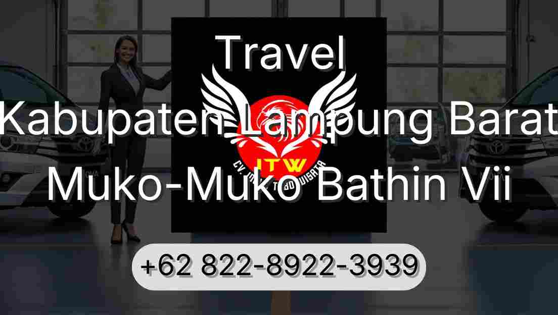 Travel Kabupaten Lampung Barat Muko-Muko Bathin Vii