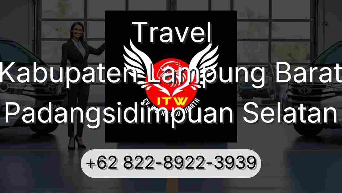 Travel Kabupaten Lampung Barat Padangsidimpuan Selatan