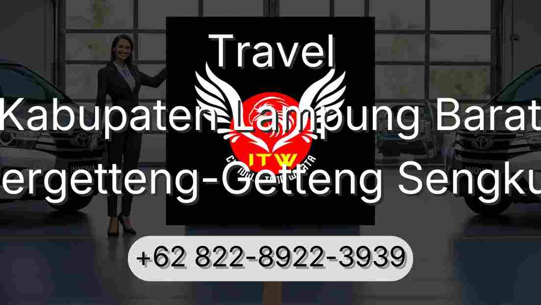 Travel Kabupaten Lampung Barat Pergetteng-Getteng Sengkut