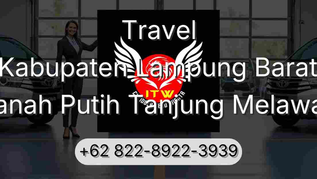 Travel Kabupaten Lampung Barat Tanah Putih Tanjung Melawan
