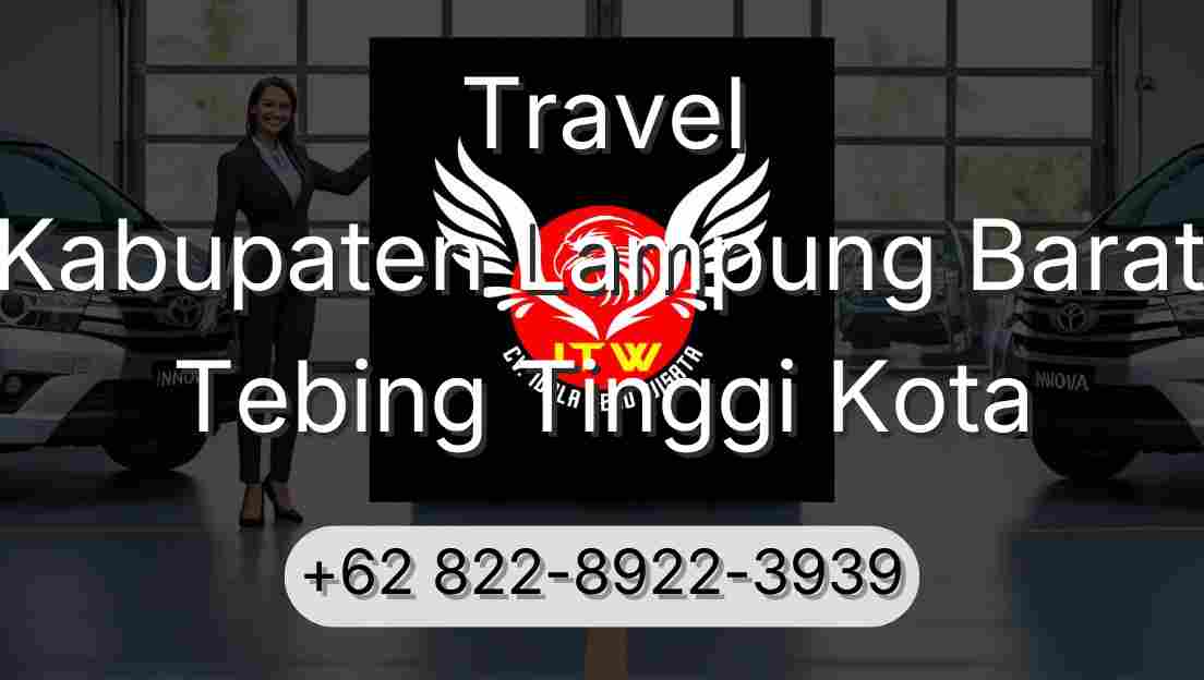 Travel Kabupaten Lampung Barat Tebing Tinggi Kota