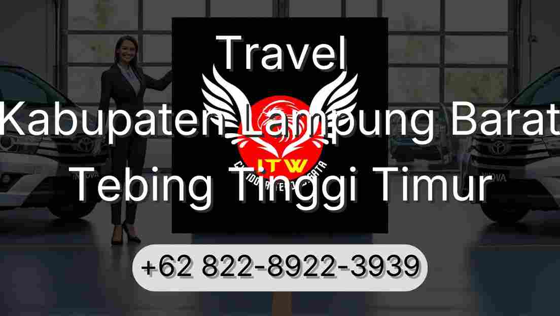 Travel Kabupaten Lampung Barat Tebing Tinggi Timur