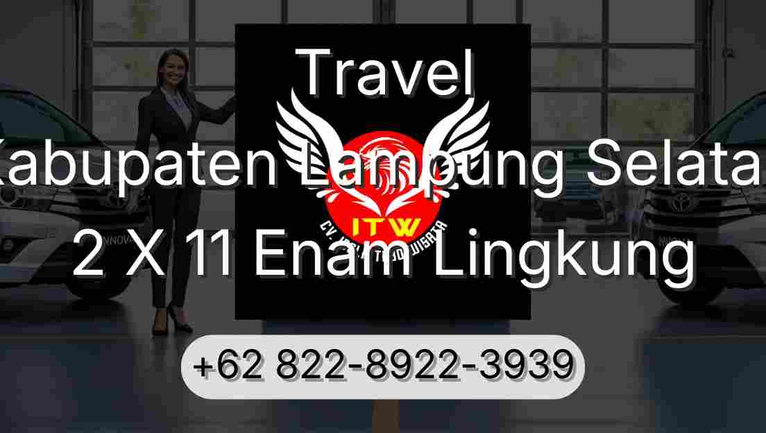 Travel Kabupaten Lampung Selatan 2 X 11 Enam Lingkung