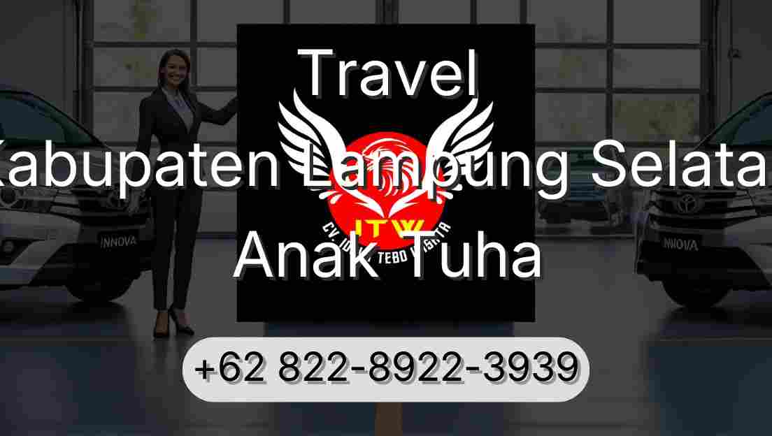 Travel Kabupaten Lampung Selatan Anak Tuha