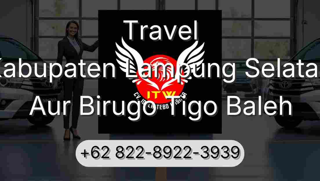 Travel Kabupaten Lampung Selatan Aur Birugo Tigo Baleh