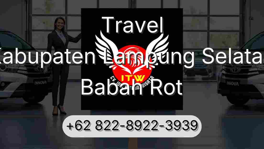 Travel Kabupaten Lampung Selatan Babah Rot