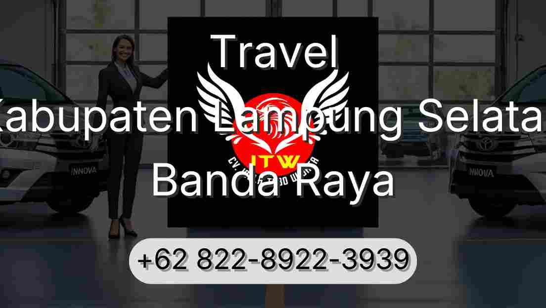 Travel Kabupaten Lampung Selatan Banda Raya