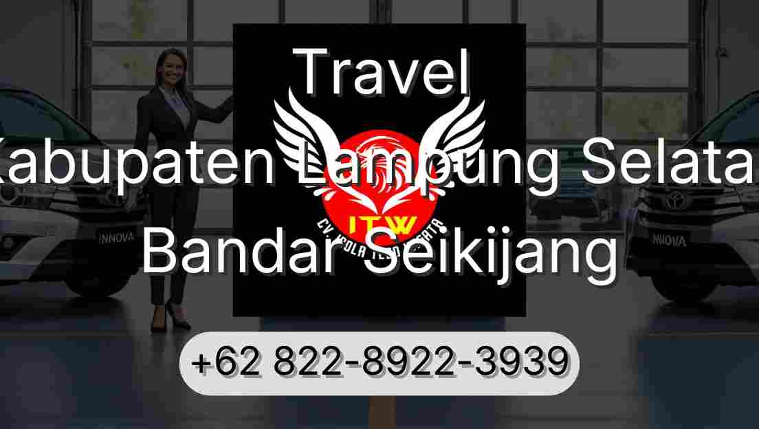Travel Kabupaten Lampung Selatan Bandar Seikijang