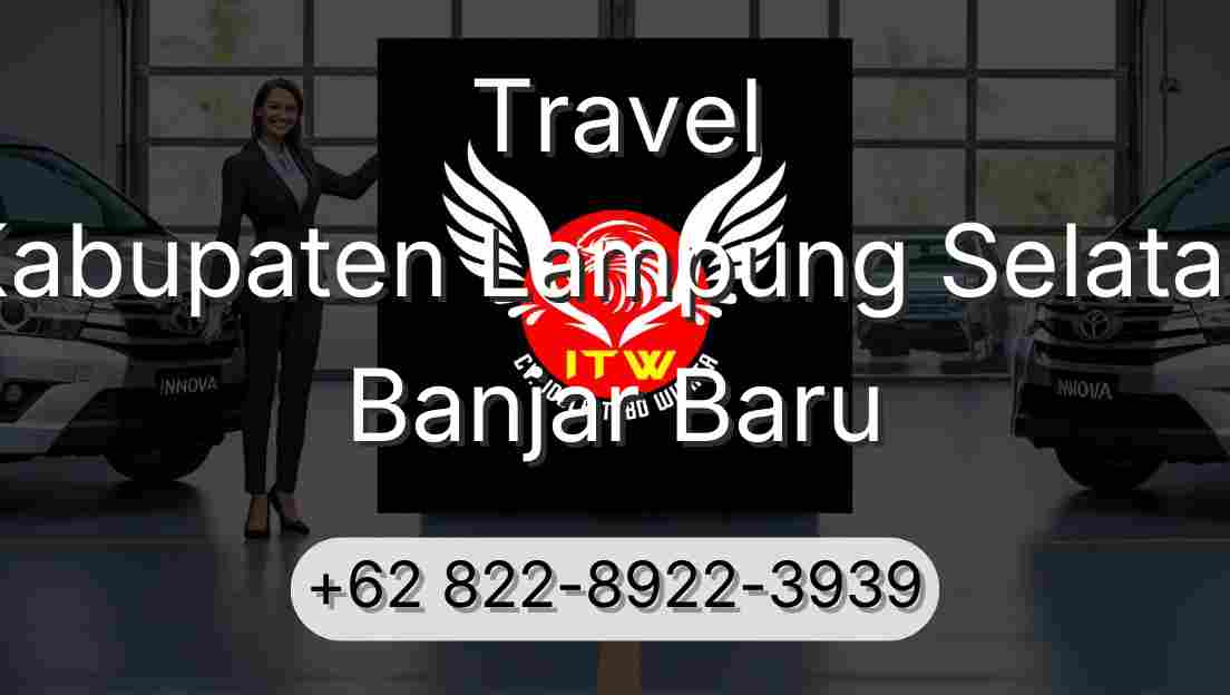 Travel Kabupaten Lampung Selatan Banjar Baru