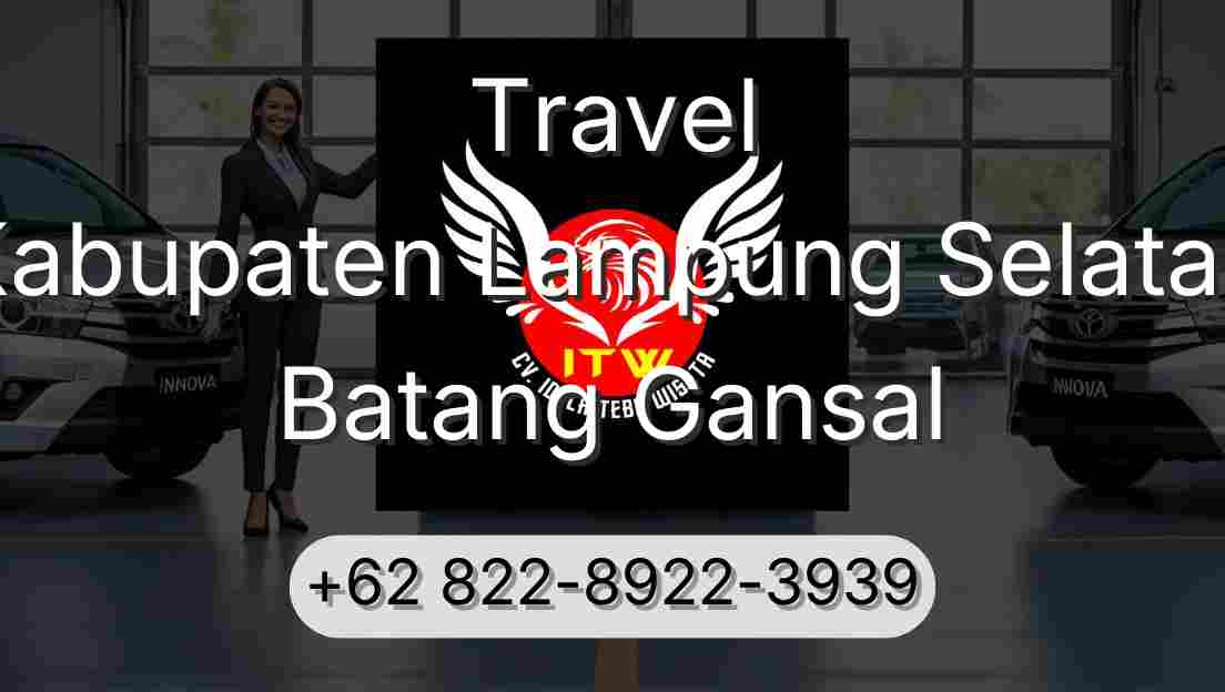 Travel Kabupaten Lampung Selatan Batang Gansal