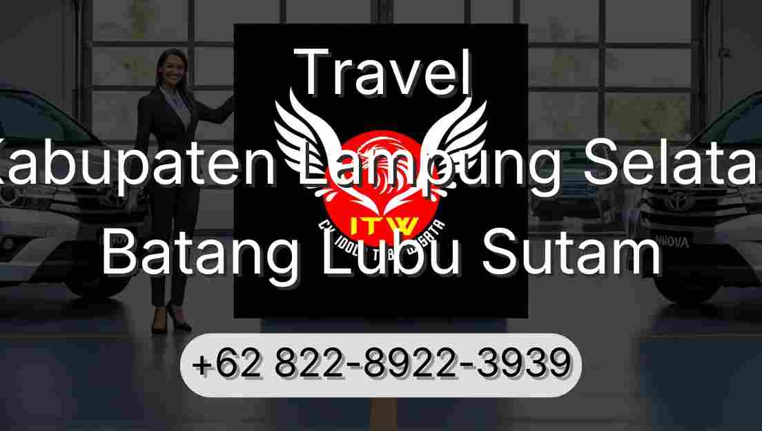 Travel Kabupaten Lampung Selatan Batang Lubu Sutam