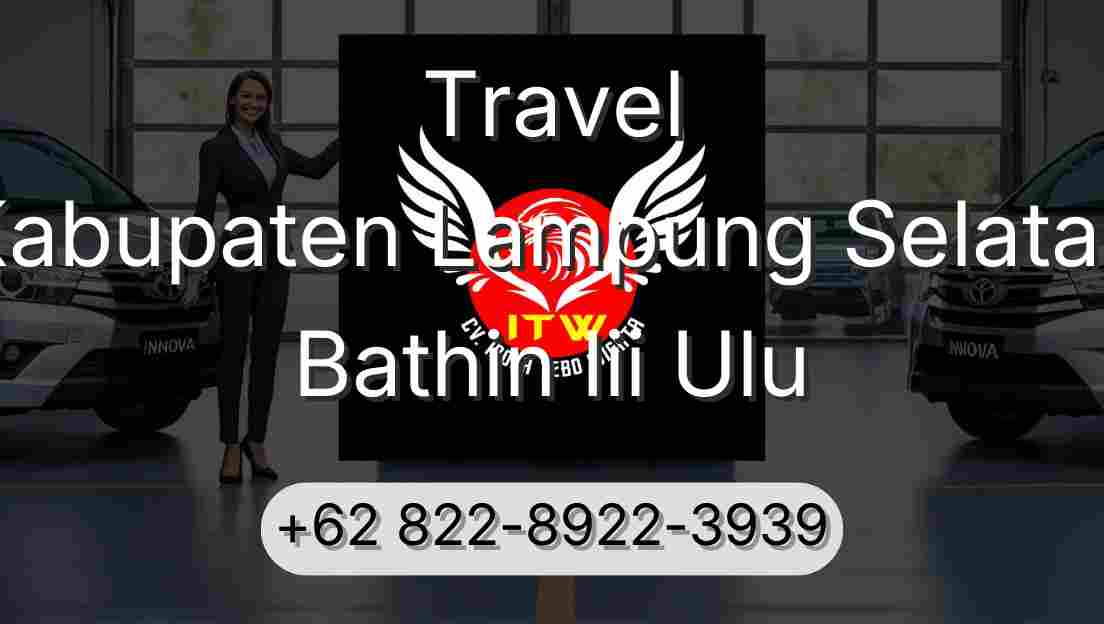 Travel Kabupaten Lampung Selatan Bathin Iii Ulu