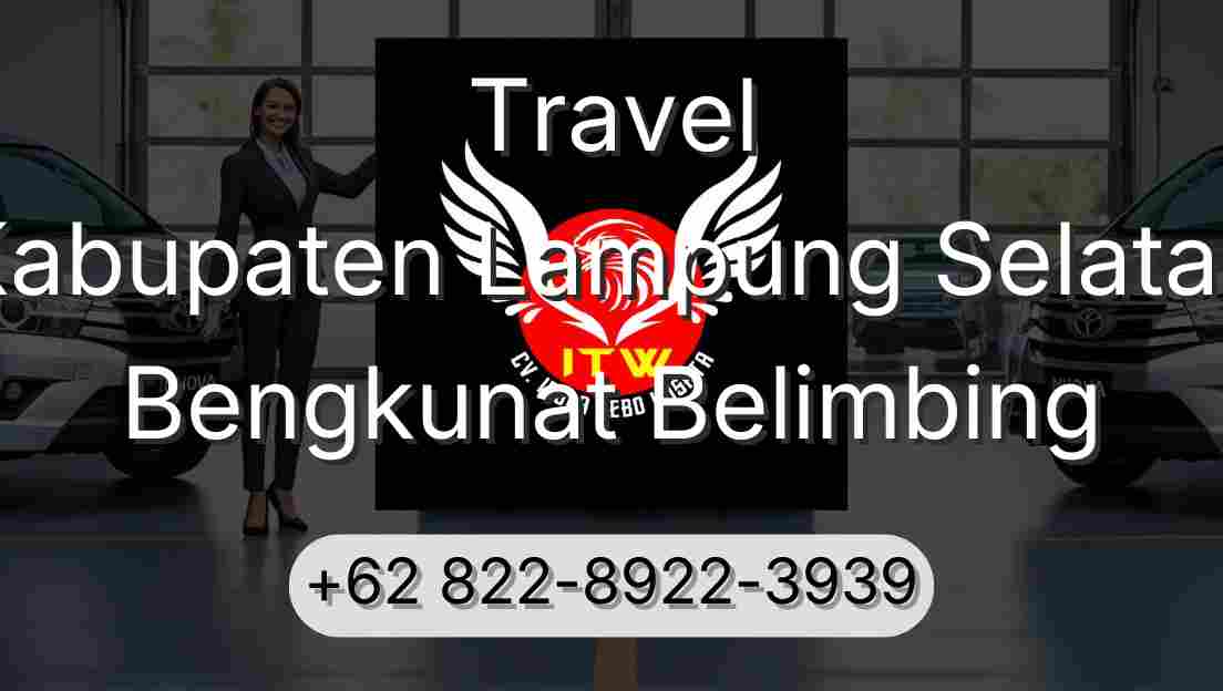 Travel Kabupaten Lampung Selatan Bengkunat Belimbing
