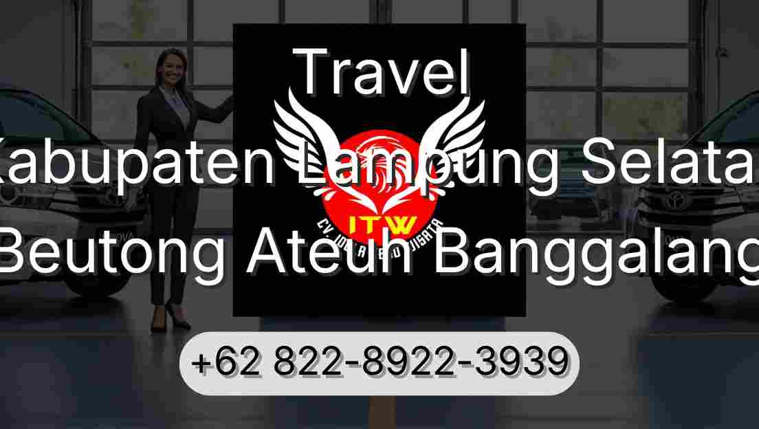 Travel Kabupaten Lampung Selatan Beutong Ateuh Banggalang