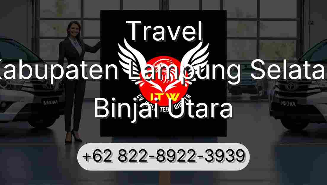 Travel Kabupaten Lampung Selatan Binjai Utara