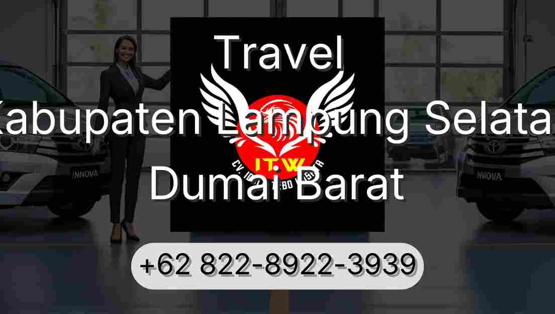 Travel Kabupaten Lampung Selatan Dumai Barat