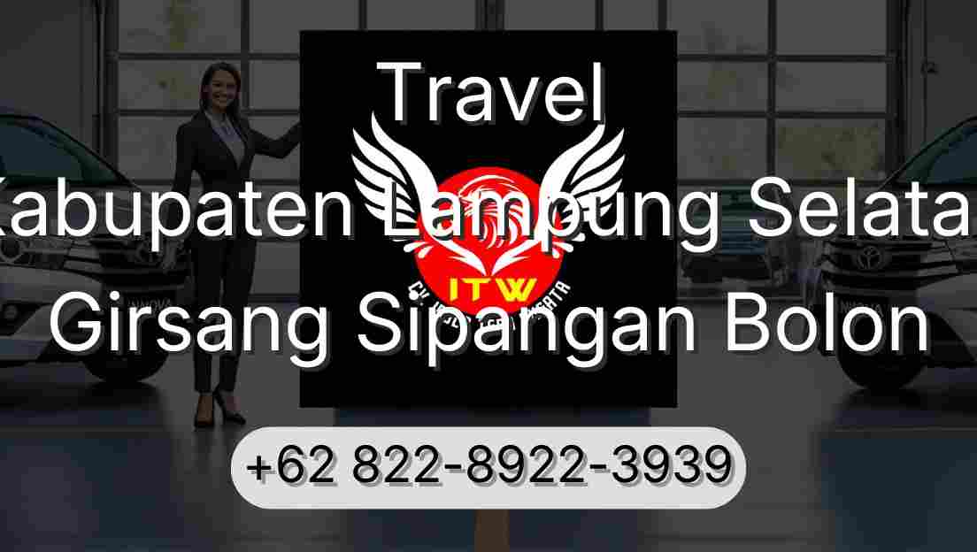Travel Kabupaten Lampung Selatan Girsang Sipangan Bolon