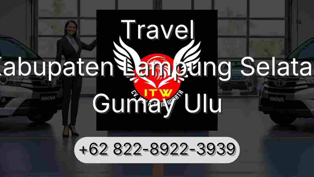 Travel Kabupaten Lampung Selatan Gumay Ulu