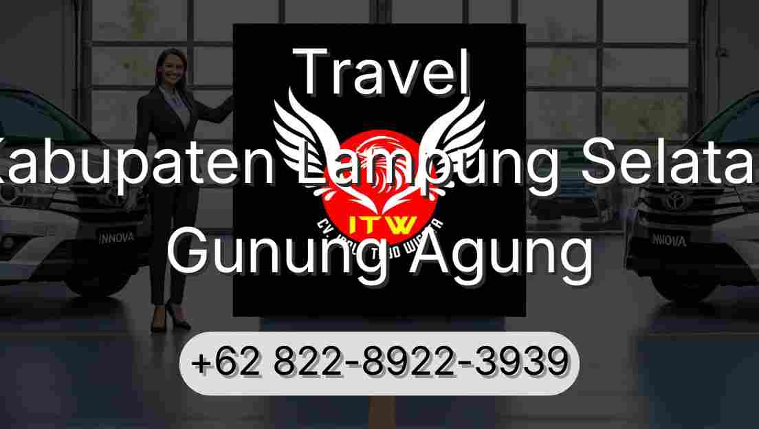 Travel Kabupaten Lampung Selatan Gunung Agung