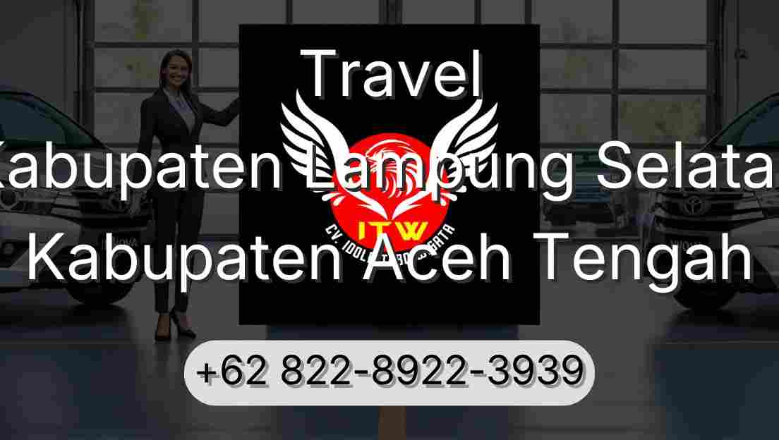 Travel Kabupaten Lampung Selatan Kabupaten Aceh Tengah