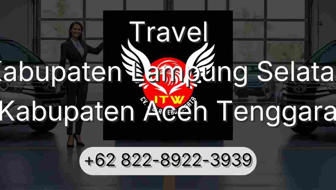 Travel Kabupaten Lampung Selatan Kabupaten Aceh Tenggara