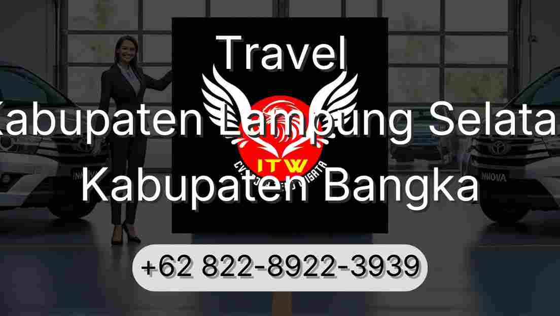 Travel Kabupaten Lampung Selatan Kabupaten Bangka