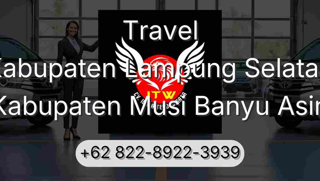 Travel Kabupaten Lampung Selatan Kabupaten Musi Banyu Asin