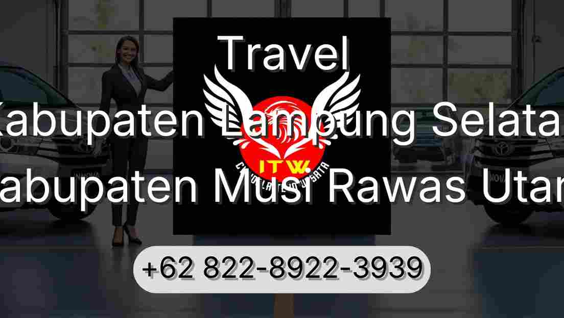 Travel Kabupaten Lampung Selatan Kabupaten Musi Rawas Utara
