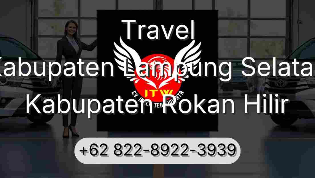 Travel Kabupaten Lampung Selatan Kabupaten Rokan Hilir