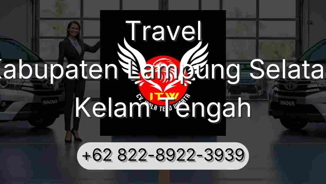 Travel Kabupaten Lampung Selatan Kelam Tengah