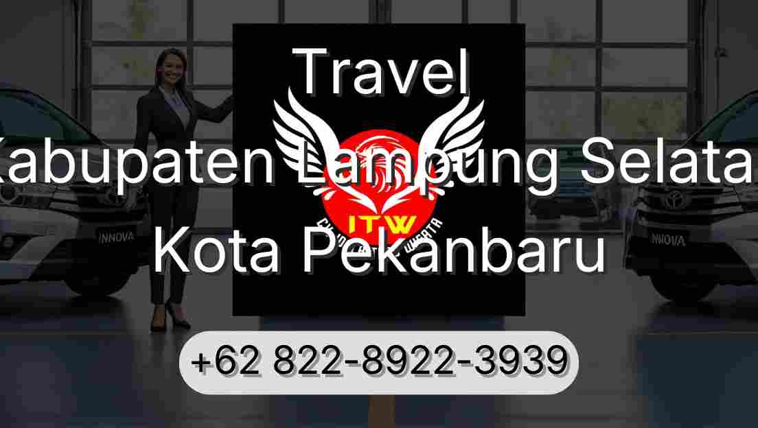 Travel Kabupaten Lampung Selatan Kota Pekanbaru