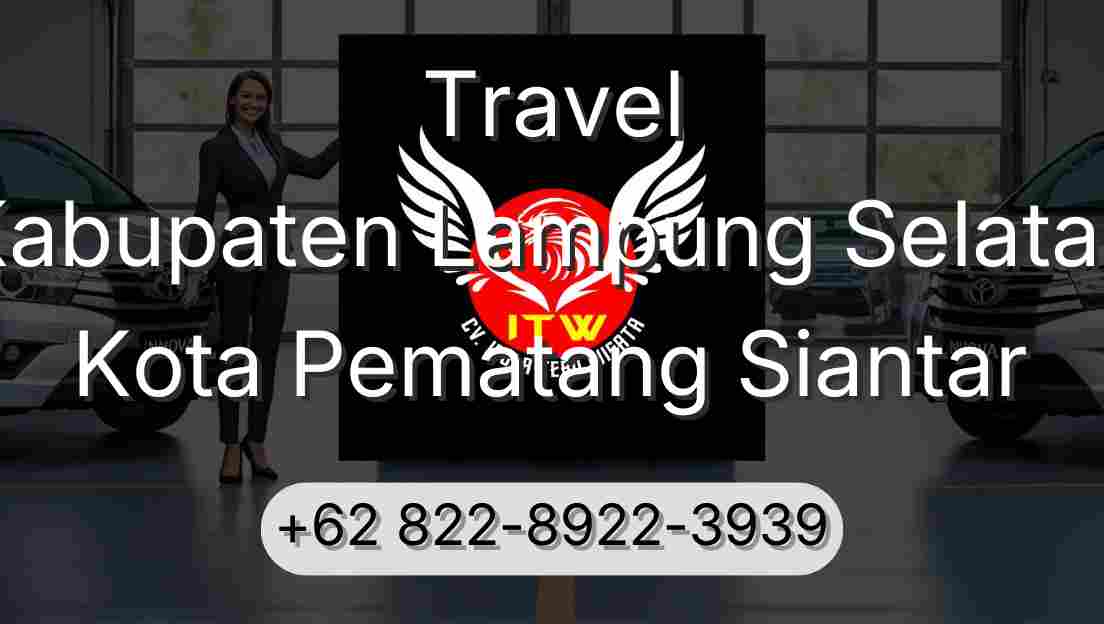 Travel Kabupaten Lampung Selatan Kota Pematang Siantar