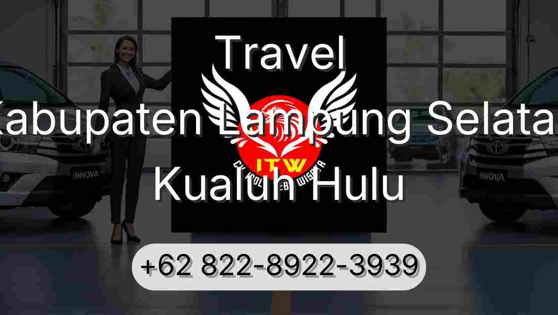 Travel Kabupaten Lampung Selatan Kualuh Hulu