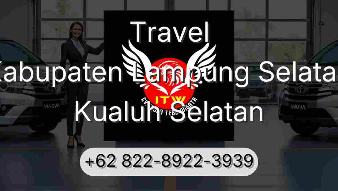 Travel Kabupaten Lampung Selatan Kualuh Selatan