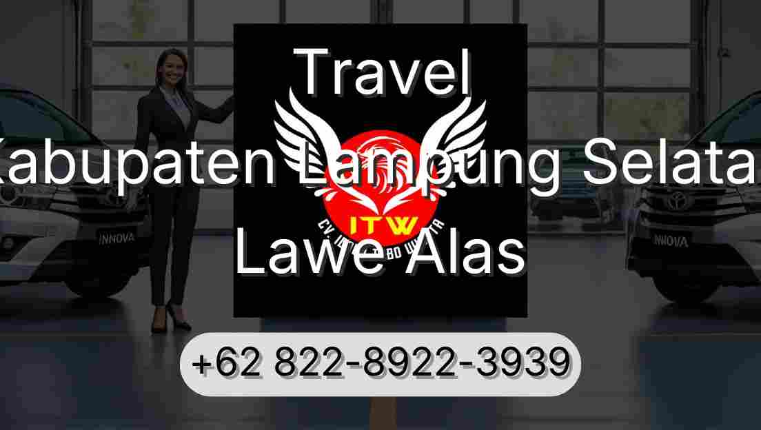 Travel Kabupaten Lampung Selatan Lawe Alas
