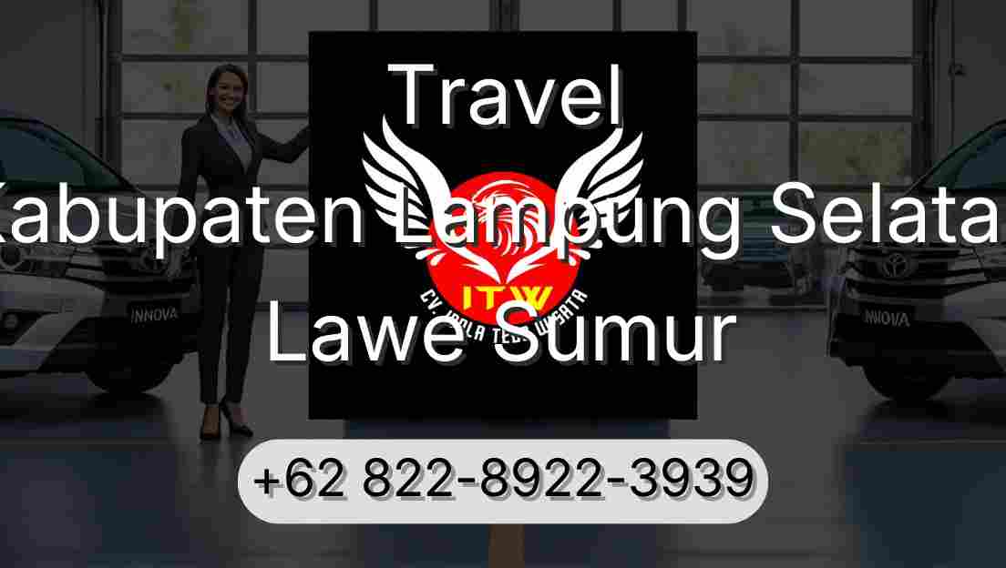Travel Kabupaten Lampung Selatan Lawe Sumur