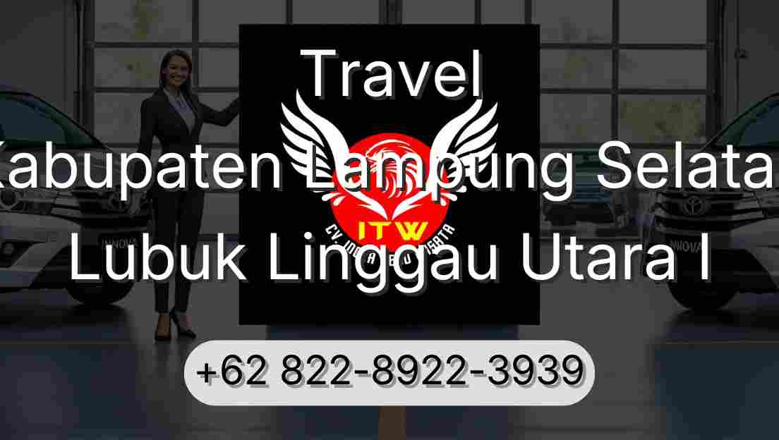Travel Kabupaten Lampung Selatan Lubuk Linggau Utara I