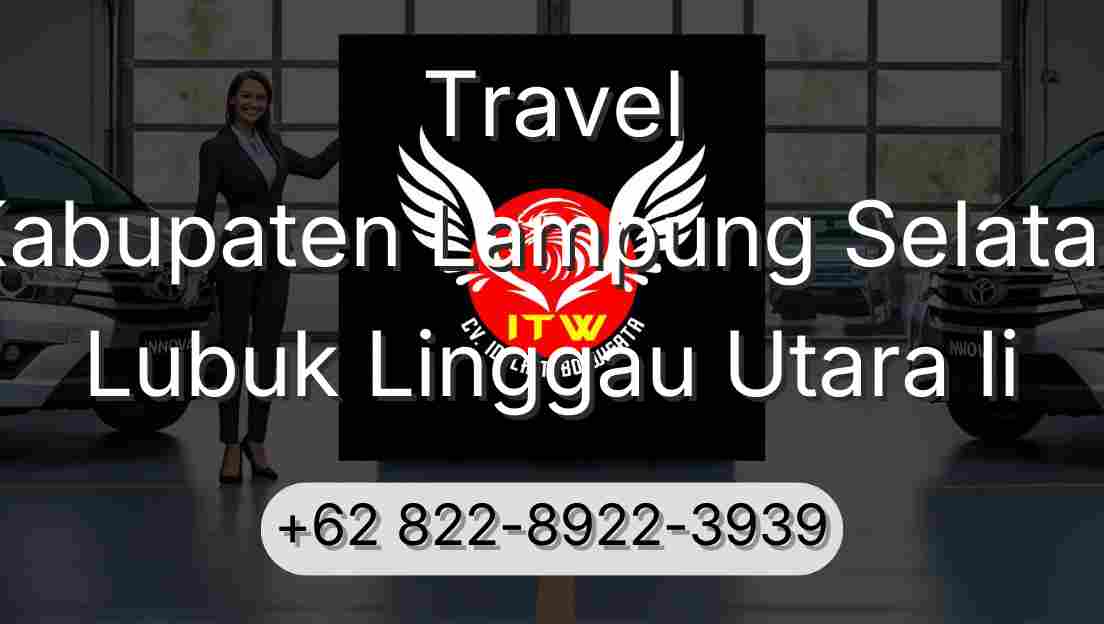 Travel Kabupaten Lampung Selatan Lubuk Linggau Utara Ii