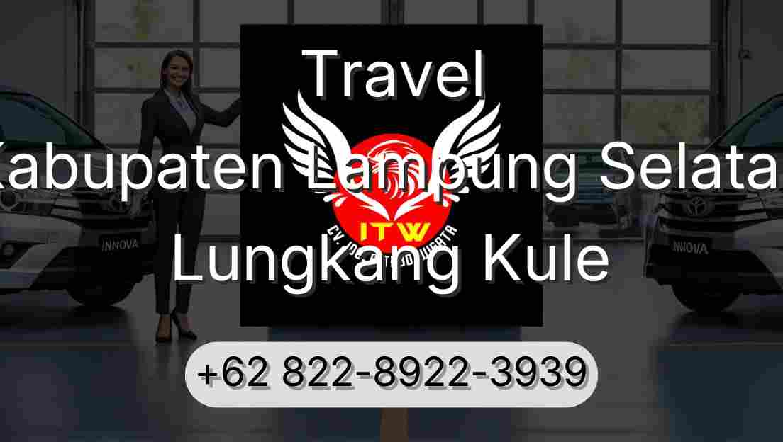 Travel Kabupaten Lampung Selatan Lungkang Kule