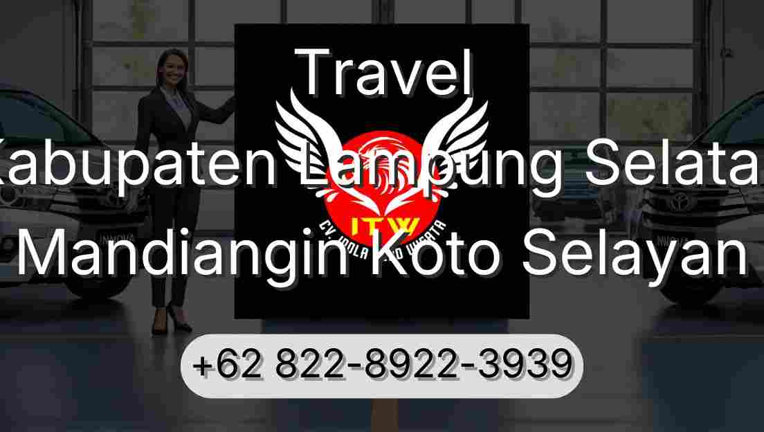Travel Kabupaten Lampung Selatan Mandiangin Koto Selayan