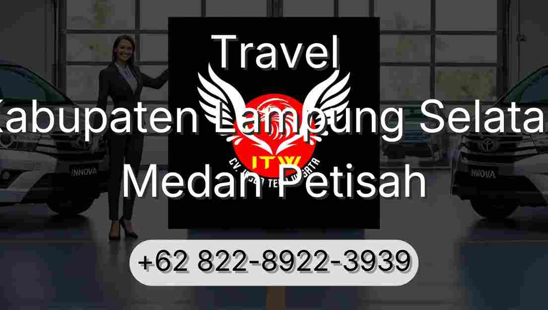 Travel Kabupaten Lampung Selatan Medan Petisah