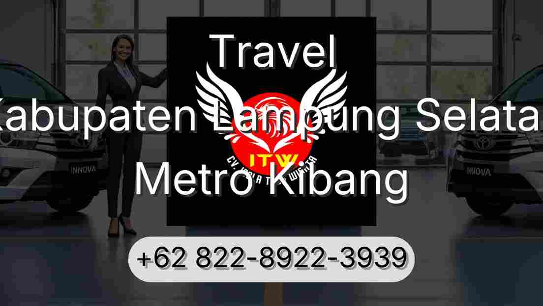 Travel Kabupaten Lampung Selatan Metro Kibang