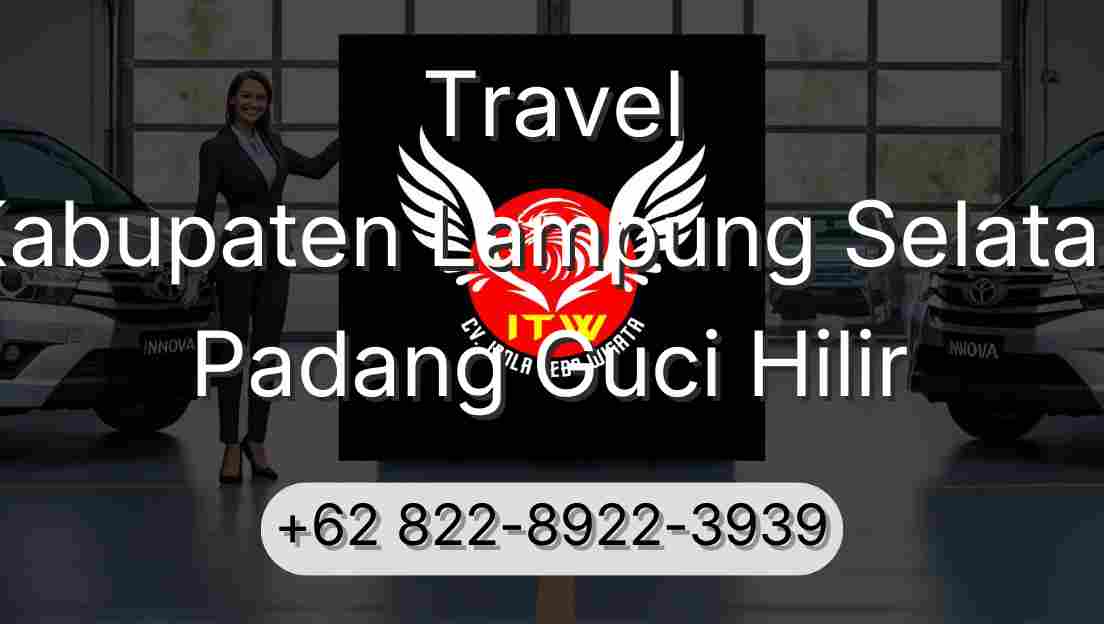 Travel Kabupaten Lampung Selatan Padang Guci Hilir