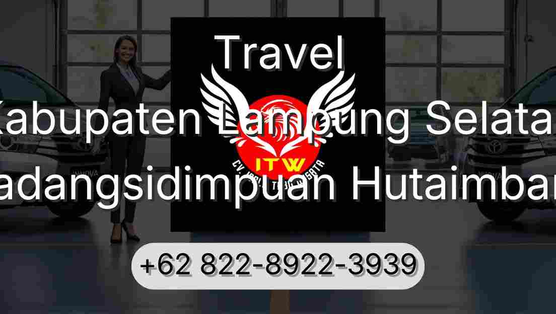 Travel Kabupaten Lampung Selatan Padangsidimpuan Hutaimbaru