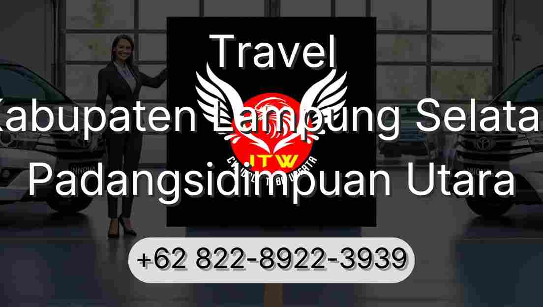 Travel Kabupaten Lampung Selatan Padangsidimpuan Utara