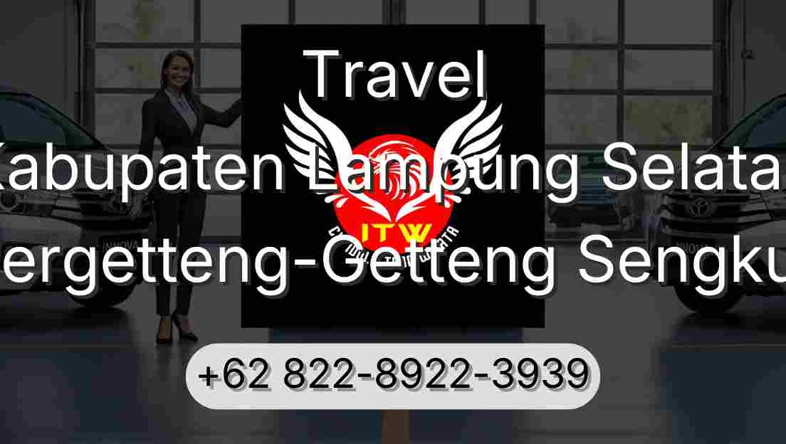 Travel Kabupaten Lampung Selatan Pergetteng-Getteng Sengkut